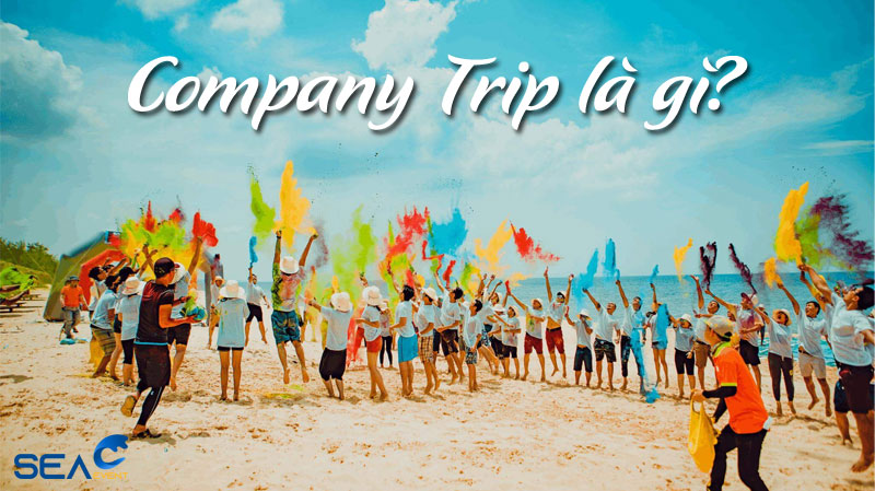 Company Trip: Hơn cả một chuyến du lịch