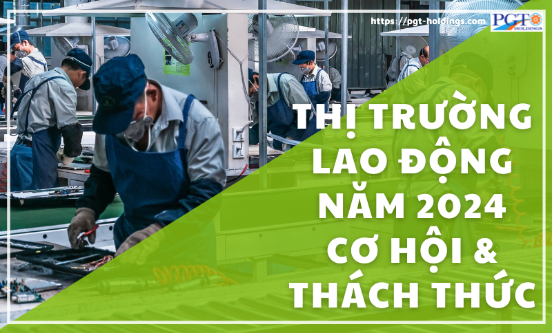 Thị Trường Lao Động Việt Nam 2024: Khó Khăn Cản Bước Phục Hồi? Dự báo 6 tháng cuối năm 2024